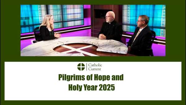Catholic Current - Pilgrims of Hope and Holy Year 2025
